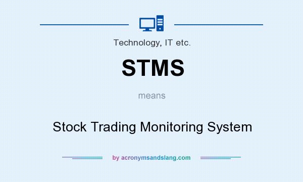 What does STMS mean? It stands for Stock Trading Monitoring System