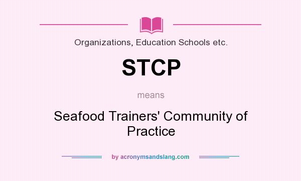 What does STCP mean? It stands for Seafood Trainers` Community of Practice