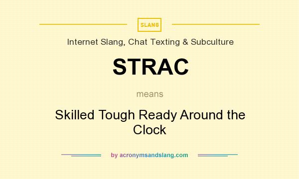 What does STRAC mean? It stands for Skilled Tough Ready Around the Clock