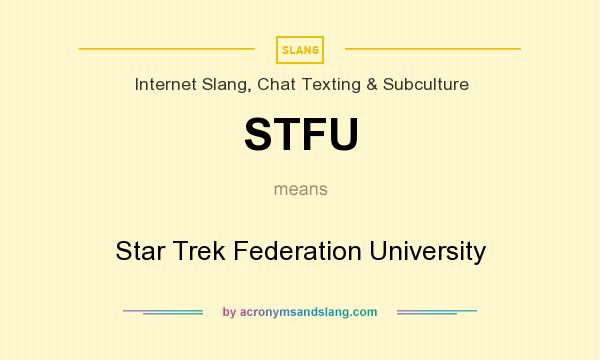 What does STFU mean? It stands for Star Trek Federation University