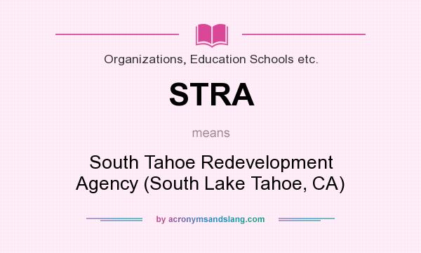 What does STRA mean? It stands for South Tahoe Redevelopment Agency (South Lake Tahoe, CA)