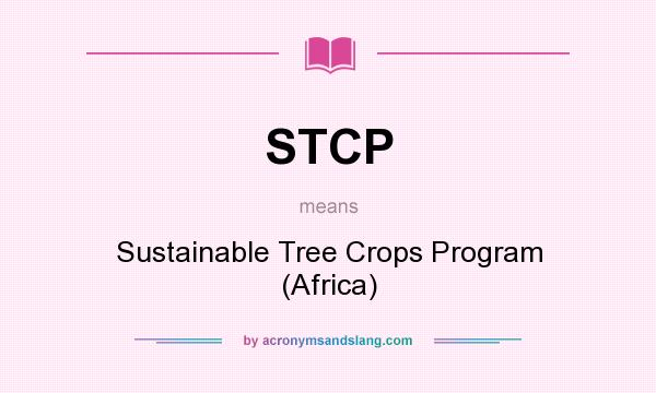What does STCP mean? It stands for Sustainable Tree Crops Program (Africa)
