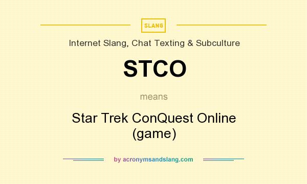 What does STCO mean? It stands for Star Trek ConQuest Online (game)