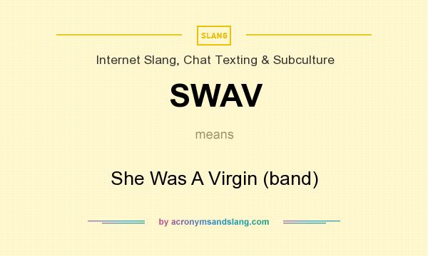 What does SWAV mean? It stands for She Was A Virgin (band)