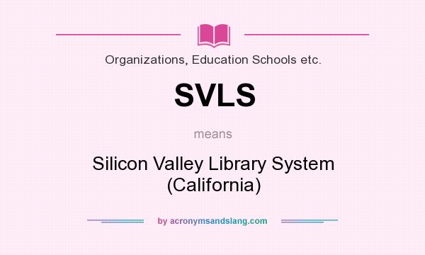 What does SVLS mean? It stands for Silicon Valley Library System (California)