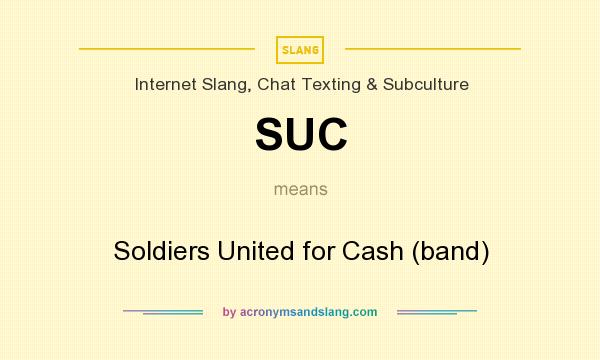 What does SUC mean? It stands for Soldiers United for Cash (band)
