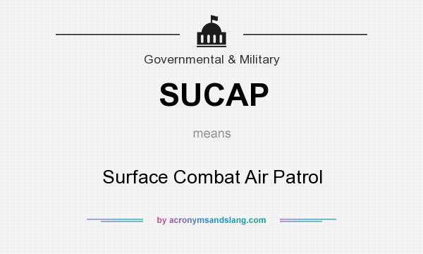 What does SUCAP mean? It stands for Surface Combat Air Patrol
