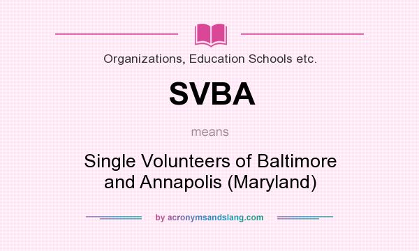 What does SVBA mean? It stands for Single Volunteers of Baltimore and Annapolis (Maryland)