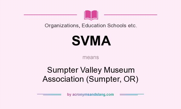 What does SVMA mean? It stands for Sumpter Valley Museum Association (Sumpter, OR)