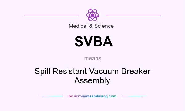 What does SVBA mean? It stands for Spill Resistant Vacuum Breaker Assembly