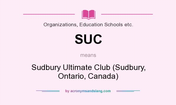 What does SUC mean? It stands for Sudbury Ultimate Club (Sudbury, Ontario, Canada)