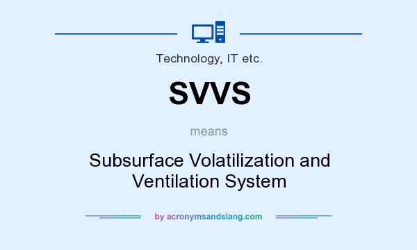 What does SVVS mean? It stands for Subsurface Volatilization and Ventilation System