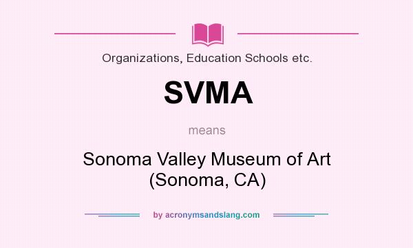 What does SVMA mean? It stands for Sonoma Valley Museum of Art (Sonoma, CA)