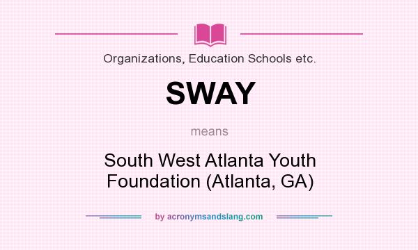What does SWAY mean? It stands for South West Atlanta Youth Foundation (Atlanta, GA)