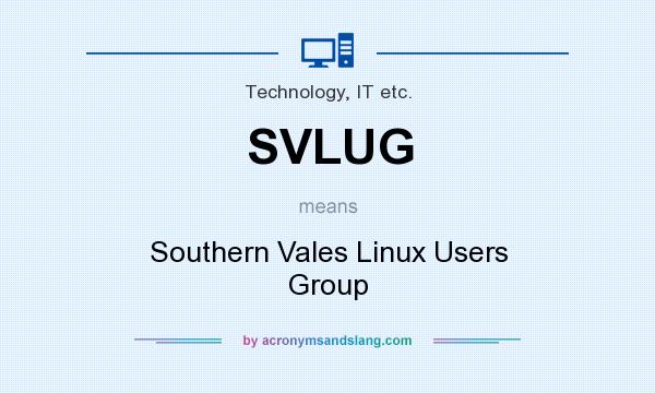 What does SVLUG mean? It stands for Southern Vales Linux Users Group