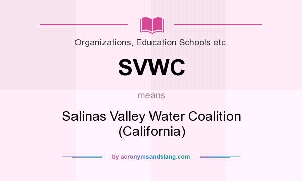 What does SVWC mean? It stands for Salinas Valley Water Coalition (California)