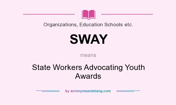 What does SWAY mean? It stands for State Workers Advocating Youth Awards