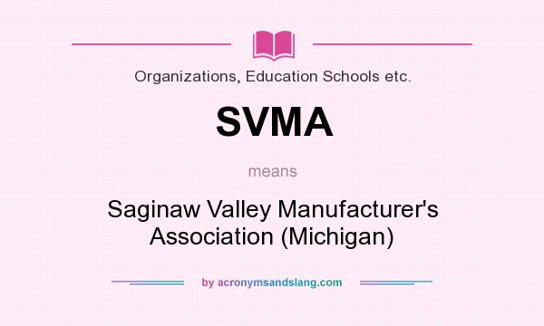 What does SVMA mean? It stands for Saginaw Valley Manufacturer`s Association (Michigan)
