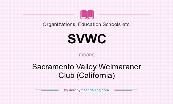 What does SVWC mean? It stands for Sacramento Valley Weimaraner Club (California)