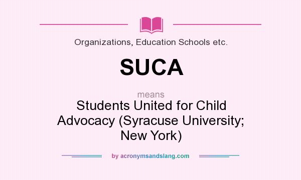 What does SUCA mean? It stands for Students United for Child Advocacy (Syracuse University; New York)