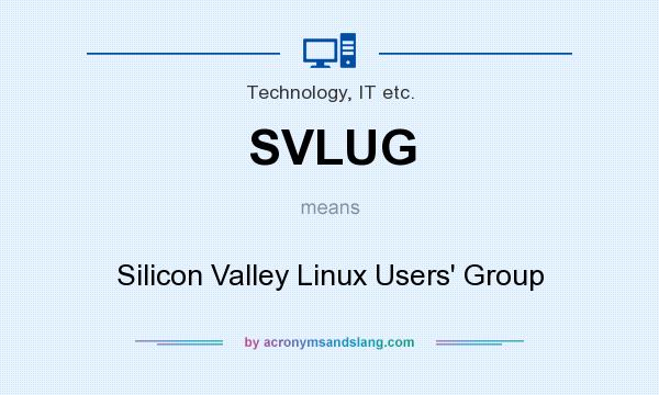 What does SVLUG mean? It stands for Silicon Valley Linux Users` Group