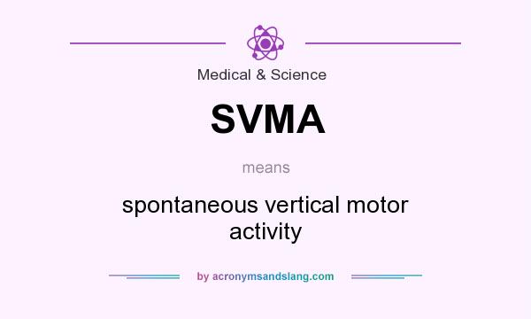 What does SVMA mean? It stands for spontaneous vertical motor activity