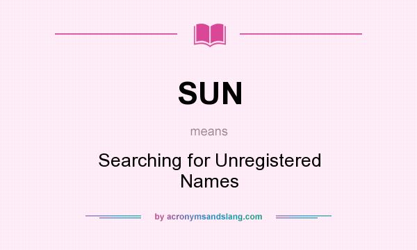 What does SUN mean? It stands for Searching for Unregistered Names