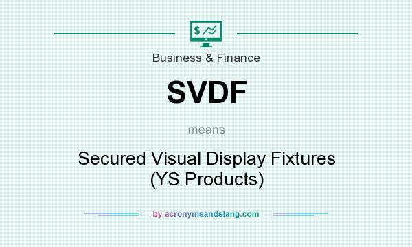 What does SVDF mean? It stands for Secured Visual Display Fixtures (YS Products)