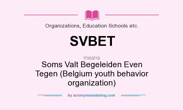 What does SVBET mean? It stands for Soms Valt Begeleiden Even Tegen (Belgium youth behavior organization)