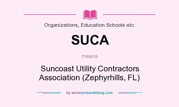 What does SUCA mean? It stands for Suncoast Utility Contractors Association (Zephyrhills, FL)