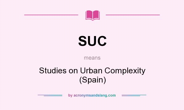 What does SUC mean? It stands for Studies on Urban Complexity (Spain)