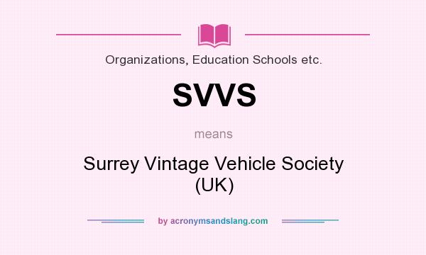 What does SVVS mean? It stands for Surrey Vintage Vehicle Society (UK)