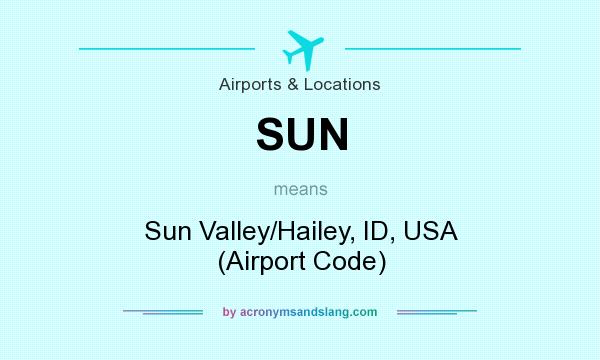 What does SUN mean? It stands for Sun Valley/Hailey, ID, USA (Airport Code)