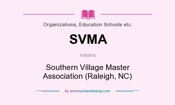 What does SVMA mean? It stands for Southern Village Master Association (Raleigh, NC)