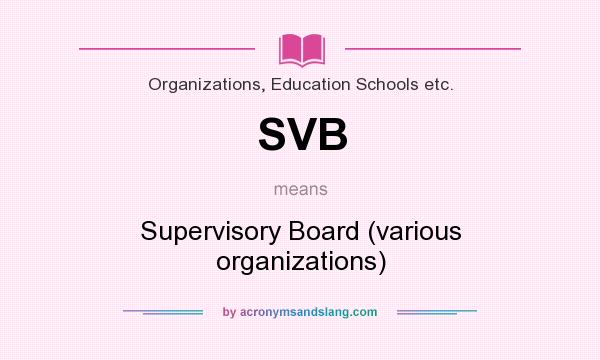 What does SVB mean? It stands for Supervisory Board (various organizations)