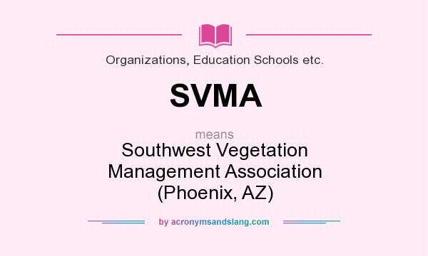 What does SVMA mean? It stands for Southwest Vegetation Management Association (Phoenix, AZ)