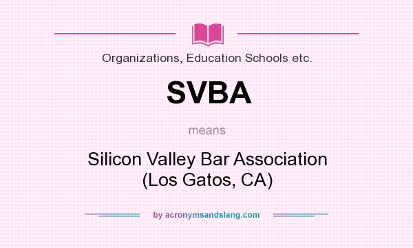 What does SVBA mean? It stands for Silicon Valley Bar Association (Los Gatos, CA)