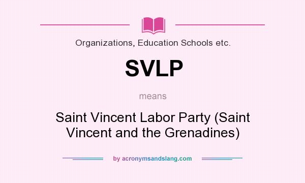 What does SVLP mean? It stands for Saint Vincent Labor Party (Saint Vincent and the Grenadines)
