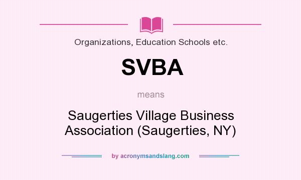What does SVBA mean? It stands for Saugerties Village Business Association (Saugerties, NY)