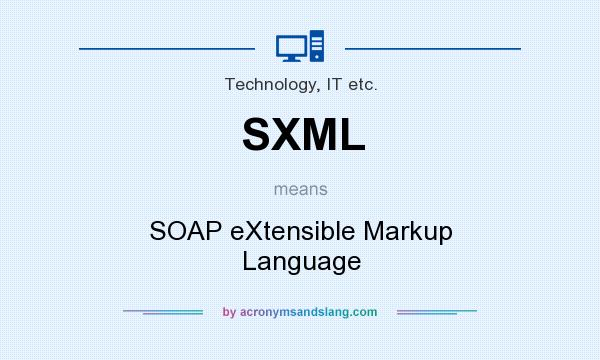 What does SXML mean? It stands for SOAP eXtensible Markup Language