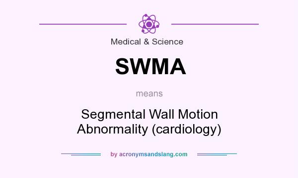 What does SWMA mean? It stands for Segmental Wall Motion Abnormality (cardiology)