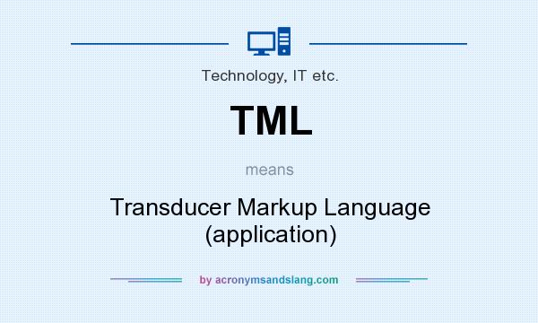 What does TML mean? It stands for Transducer Markup Language (application)