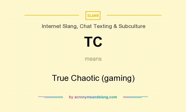 What does TC mean? It stands for True Chaotic (gaming)