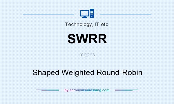 What does SWRR mean? It stands for Shaped Weighted Round-Robin