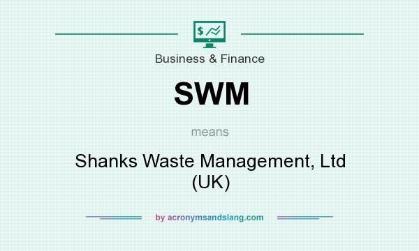 What does SWM mean? It stands for Shanks Waste Management, Ltd (UK)