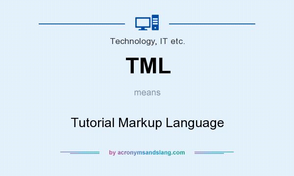 What does TML mean? It stands for Tutorial Markup Language