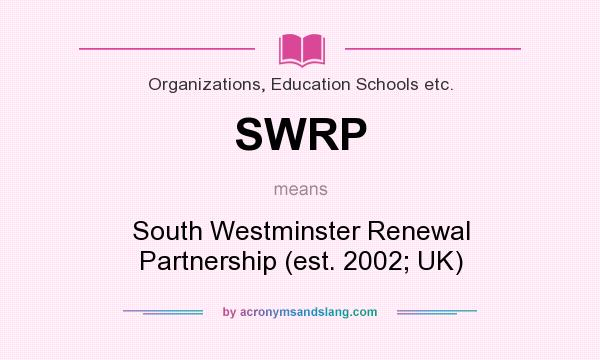 What does SWRP mean? It stands for South Westminster Renewal Partnership (est. 2002; UK)