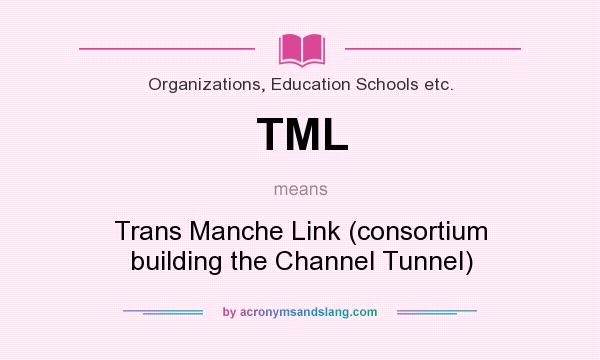 What does TML mean? It stands for Trans Manche Link (consortium building the Channel Tunnel)