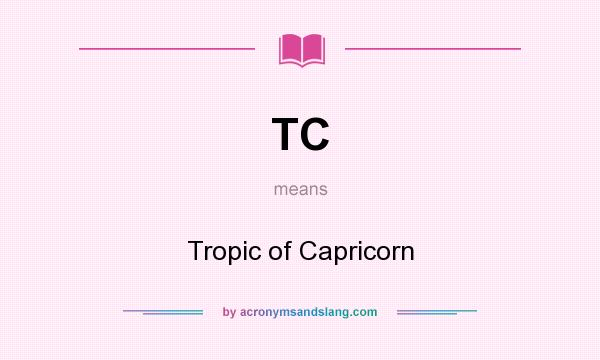 What does TC mean? It stands for Tropic of Capricorn