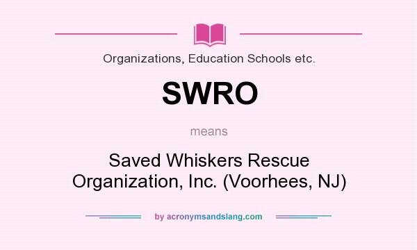 What does SWRO mean? It stands for Saved Whiskers Rescue Organization, Inc. (Voorhees, NJ)